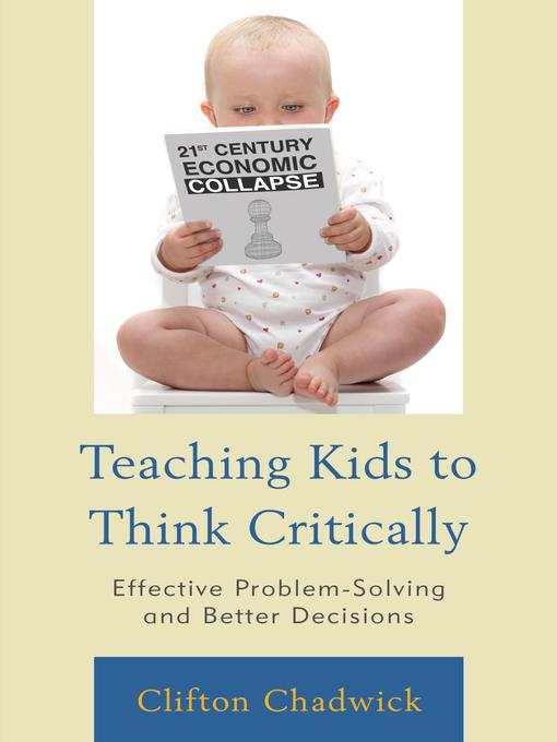 Title details for Teaching Kids to Think Critically by Clifton Chadwick - Available